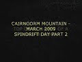 CAIRNGORM MOUNTAIN MARCH 2009 - SPIN DRIFT DAY - PART 2