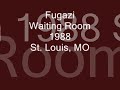 Fugazi - Waiting Room - Live - 1988 - St. Louis, MO