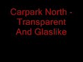 Carpark North - Transparent And Glaslike