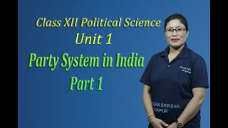 Class XII Political Science Unit I : Party System in India (Part 1 of 2)