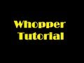 "Whopper" Tutorial [HD]