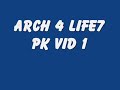arch 4 life7 pk vid 1   pk vid 5 is out !!! watch it!!!