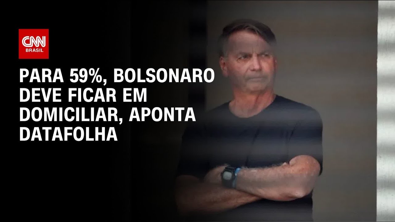 Datafolha: 59% dos brasileiros defendem prisão domiciliar de Bolsonaro | AGORA CNN