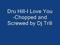 Dru Hill-I Love You Chopped and Screwed-By DJ Trill