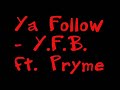 Ya Follow- Y.F.B. ft. Pryme
