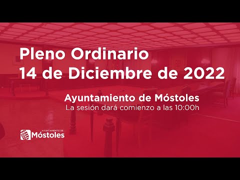 Pleno Ordinario 14 de Diciembre de 2022. Ayuntamiento de Móstoles