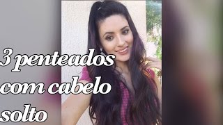 3 PENTEADOS COM CABELO SOLTO