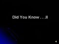 Did You Know II