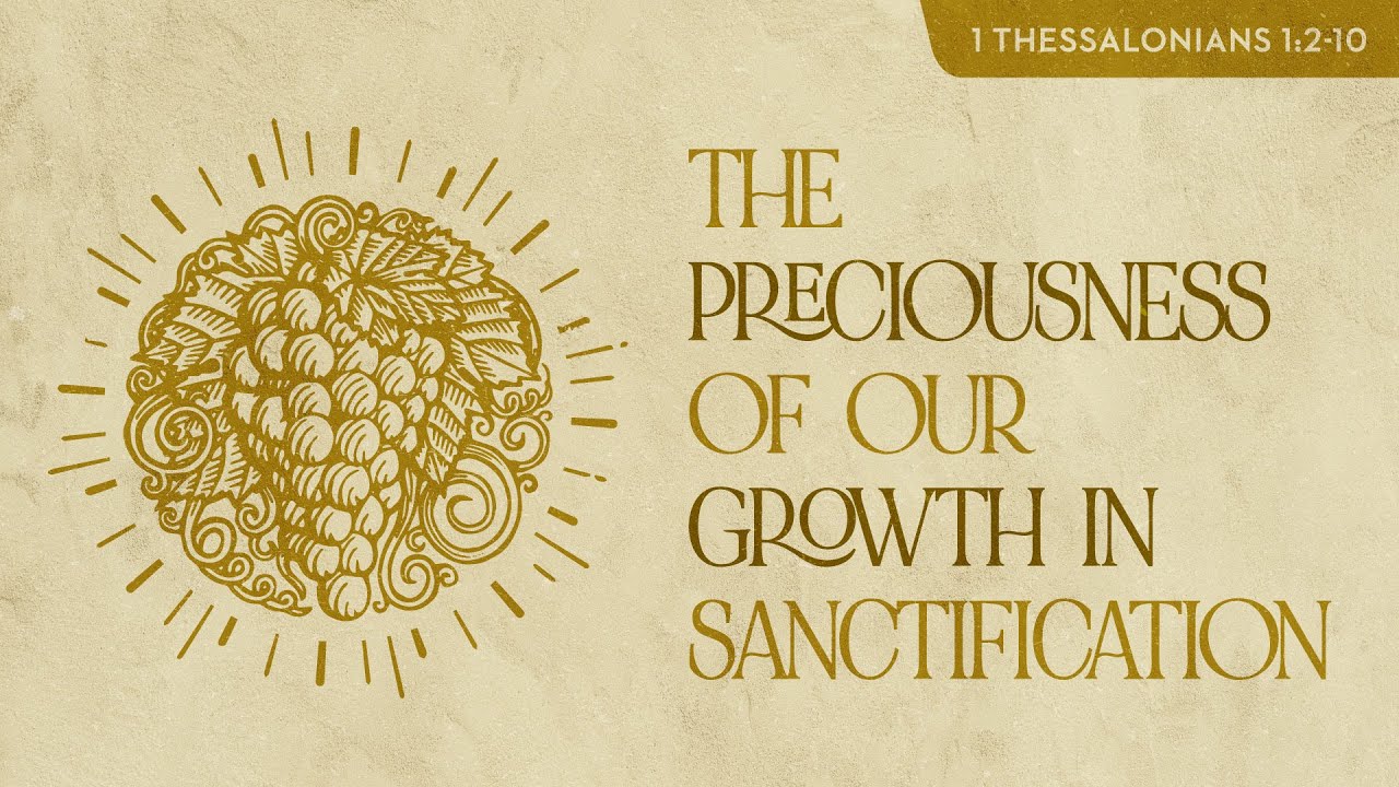 The Preciousness Of Our Growth In Sanctification (1 Thessaloninans 1:2-10) by Bro Jezreel Madsa