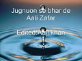 Juguon se bhar de anchal by Ali zafar Juguon se bhar de anchal by Ali zafar