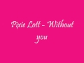 Pixie Lott - Without you + Lyrics