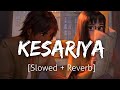Download Kesariya Slowed Reverb Full Song Arijit Singh Lofi Revibe Mp3 Song