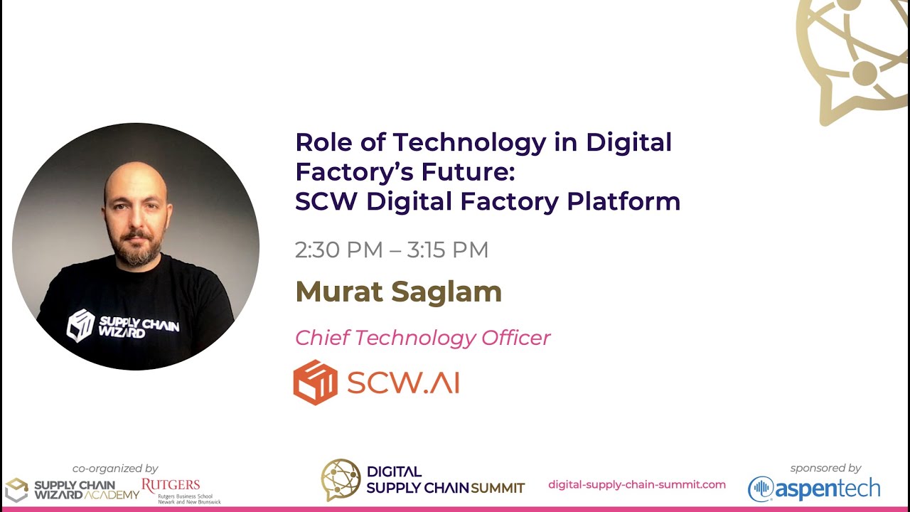 Session 7-Murat Saglam -Role of Technology in Digital Factory's Future: SCW Digital Factory Platfom