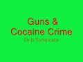 dub syndicate - guns & cocaine crime