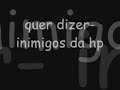 inimigos da hp - quer dizer