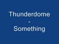 Thunderdome - Something [THE BEST]