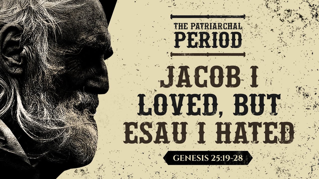 Jacob I Loved, But Esau I Hated (Genesis 25:19-28) by Ptr Xley Miguel