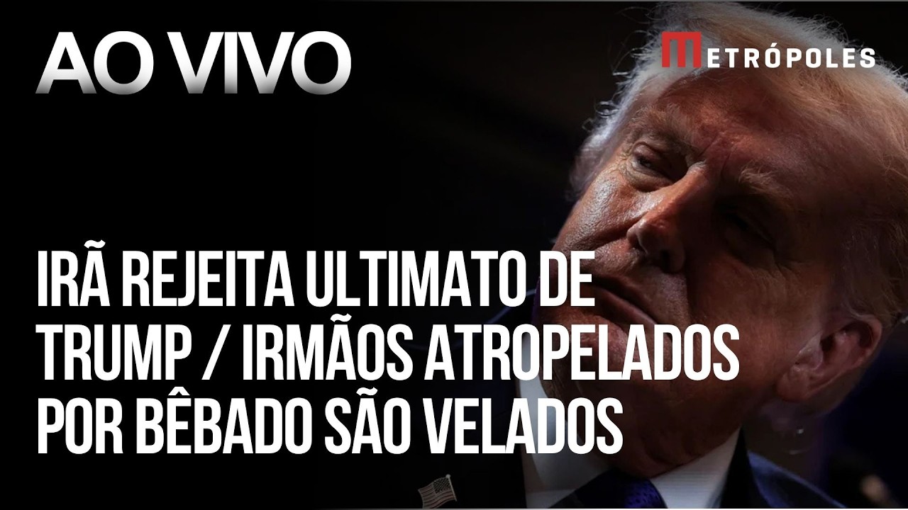 Íntegra: Irã rejeita ultimato de Trump / irmãos atropelados por homem embriagado em SP são velados