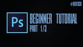 Photoshop Einsteiger Tutorial #01 / 03 [Deutsch] 