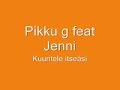 Pikku G feat Jenni -- Kuuntele Itse�s