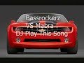 Bassrockerz VS Mabra _ Dj Play This Song