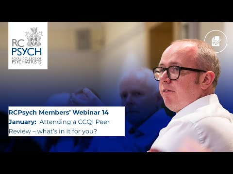RCPsych Members’ Webinar 14 January, Attending a CCQI Peer Review – what’s in it for you?