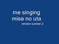 me singing misa no uta version number 2
