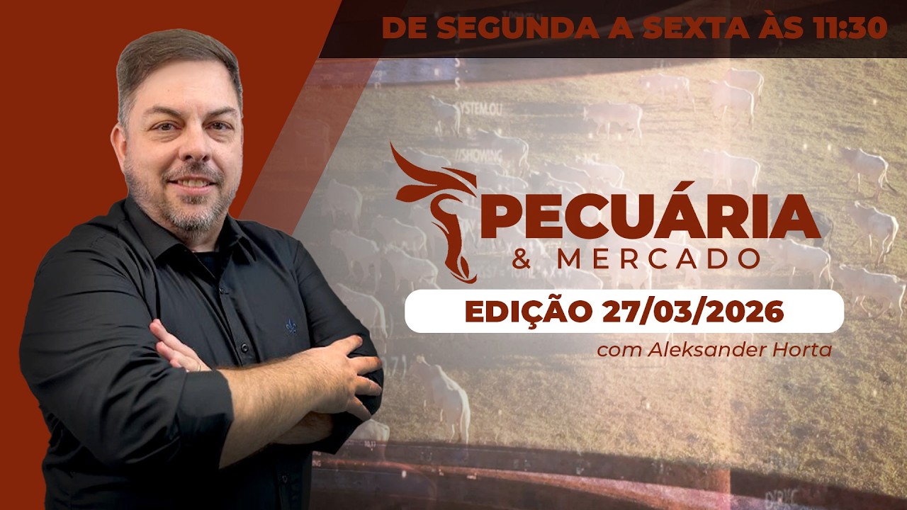 PECUÁRIA E MERCADO - EDIÇÃO 27/03/2026