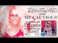 Be Cautious - Johnnyboyxo (ON ITUNES NOW!!)