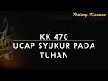 KK 470 Ucap Syukur Pada Tuhan