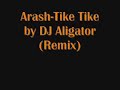Arash - Tike Tike by DJ Aligator (Remix) Arash - Tike Tike by DJ Aligator (Remix)