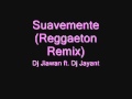 Suavemente (Reggaeton Remix) - Dj Jiawan ft. Dj Jayant