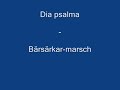 Dia psalma - B�rs�rkar-marsch