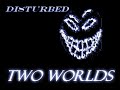 Disturbed - Two Worlds Disturbed - Two Worlds