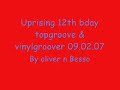 Uprising 12th bday topgroove & vinylgroover 09.02.07