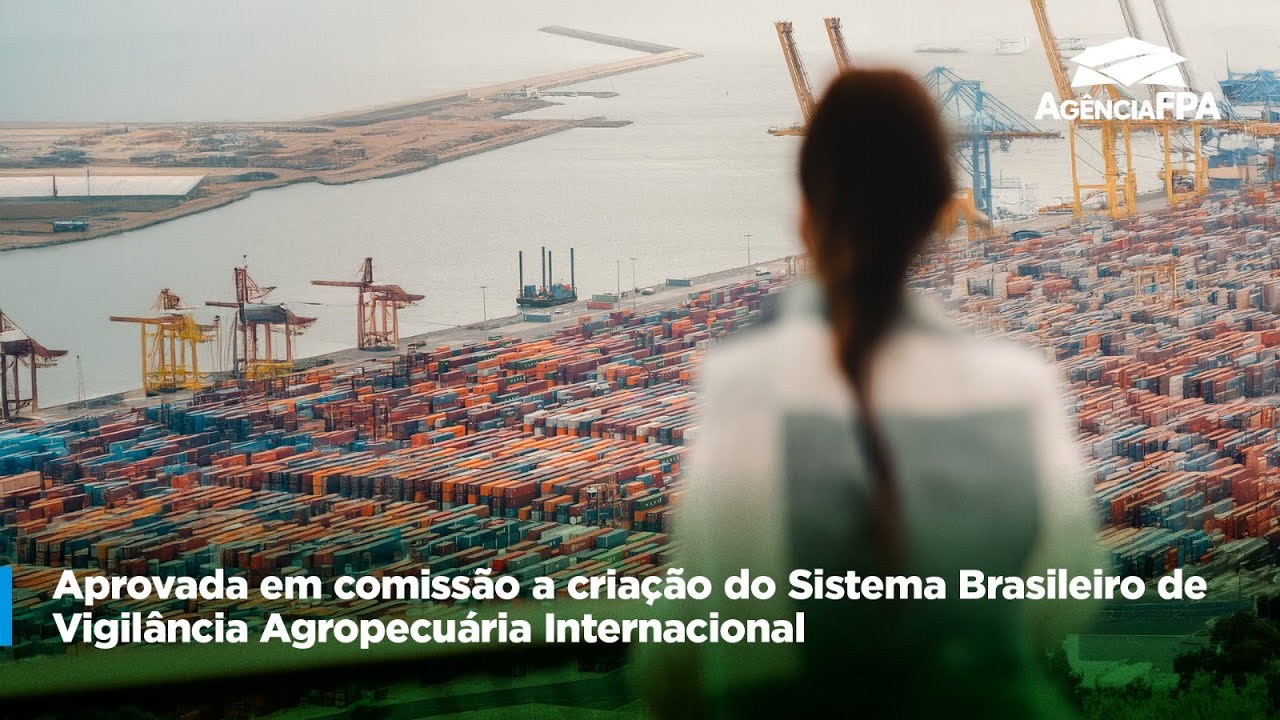 Aprovada Em Comissão A Criação Do Sistema Brasileiro De Vigilância Agropecuária Internacional