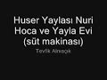 Huser Yaylası Nuri Hoca ve Yayla Evi(süt makinası)