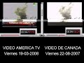 El viernes 16-3-08 en plena tormenta pasaron un video en America Tv con un tornado en cañuelas, alguien encontro ese mismo tornado pero de Canada del año 2007.Estuvo preparado o pasan sin chequear la información ?Video America Tvhttp://www.youtube.com/watch?v=0JoacqUkC-8Video de Canadahttp://youtube.com/watch?v=32L5OtnIPGk