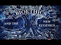 reup  Bioethics and the New Eugenics