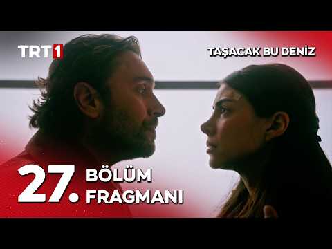 Taşacak Bu Deniz 27. Bölüm Fragmanı                                                                                                                                                                                                                       