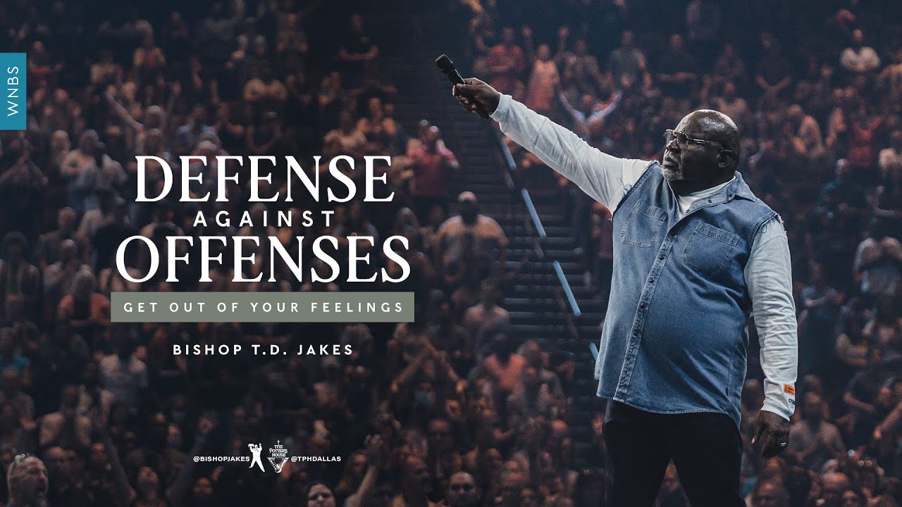 Bishop T.D. Jakes 12th August 2021 Message: Defense Against Offenses: Get Out of Your Feelings