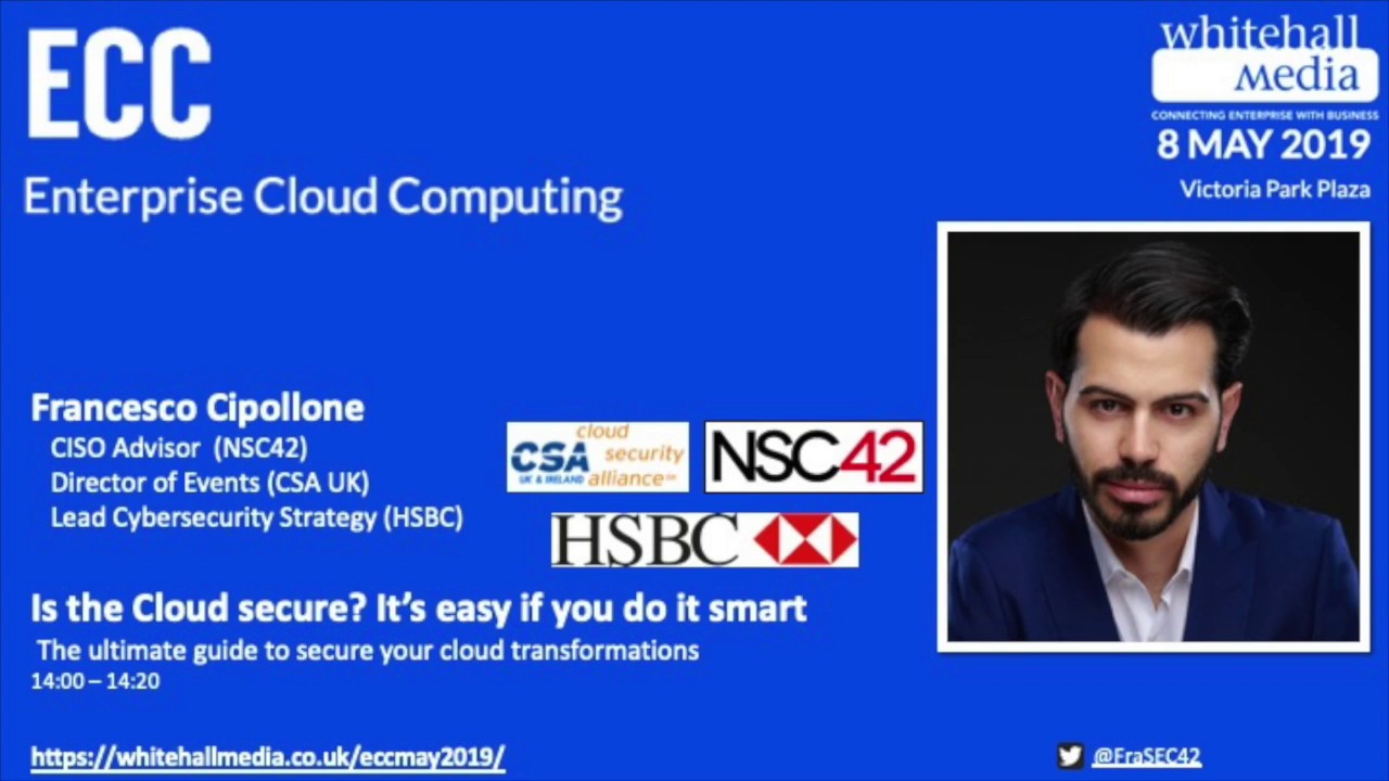 ECC- Whitehall Media: Is the Cloud Secure? is easy if you do it smart - Francesco Cipollone Keynote