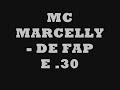 Mc Marcelly - De FAP e .30