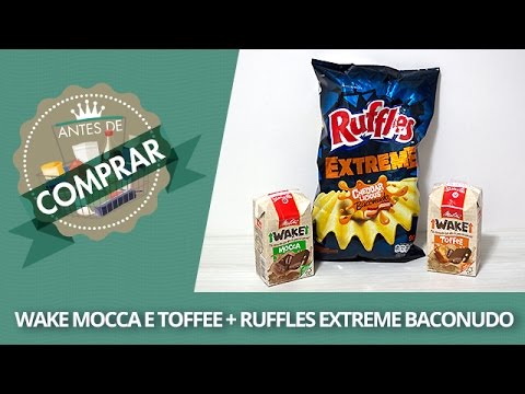 Antes de Comprar #4 - Wake Mocca e Toffee + Ruffles Extreme Baconudo
