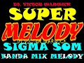 SIGMA SOM - BANDA MIX MELODY - MELODY