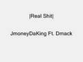 Real Shit|JmoneyDaKing Ft. Dmack