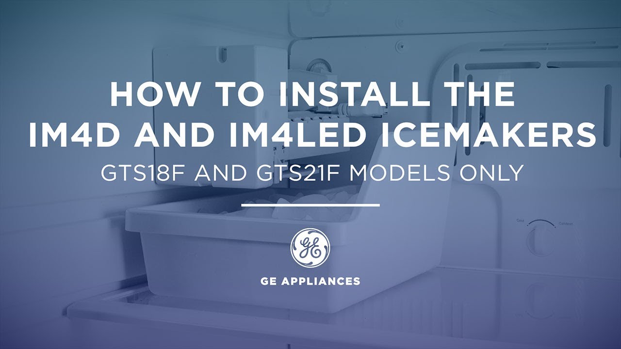 IM4D/ IM4LED Icemaker Installation for Models GTS18F and GTS21F