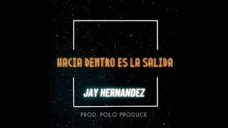 JAY HERNANDEZ – «Hacia dentro es la salida» (Polo Produce)