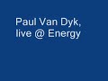 Paul van Dyk, live @ Energy Paul van Dyk, live @ Energy