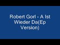 Robert Gorl - A Ist Wieder Da(Ep Version)